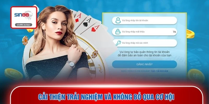 Cải thiện trải nghiệm và không bỏ qua cơ hội 