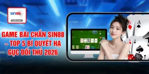 Game Bài Chắn SIN88 – Top 5 Bí Quyết Hạ Gục Đối Thủ 2026