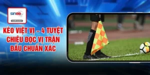 Kèo Việt Vị – 4 Tuyệt Chiêu Đọc Vị Trận Đấu Chuẩn Xác