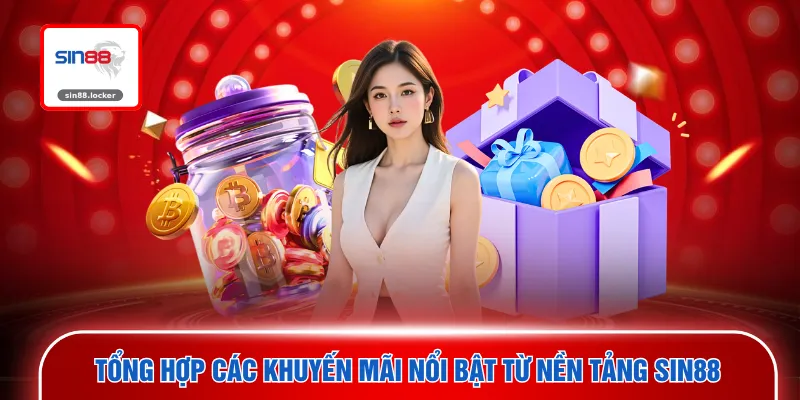 Tổng hợp các khuyến mãi nổi bật từ nền tảng SIN88